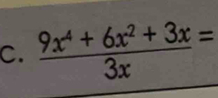  (9x^4+6x^2+3x)/3x =