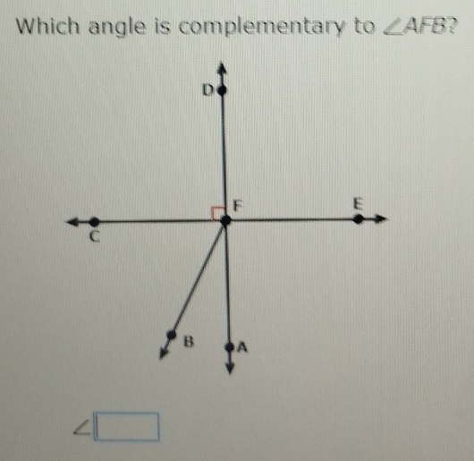 Which angle is complementary to ∠ AFB ?
□