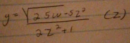 y= (sqrt(25w)-5z^2)/2z^2+1 (z)