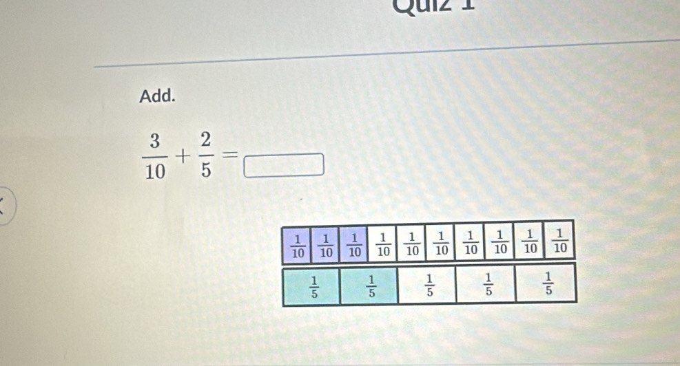 Add.
 3/10 + 2/5 =frac □ 