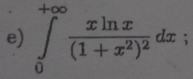 ∈tlimits _0^((+∈fty)frac xln x)(1+x^2)^2dx;