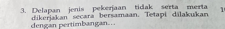 Delapan jenis pekerjaan tidak serta merta 1 
dikerjakan secara bersamaan. Tetapi dilakukan 
dengan pertimbangan...