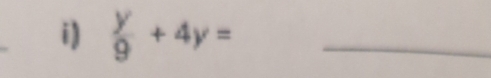  y/9 +4y= _