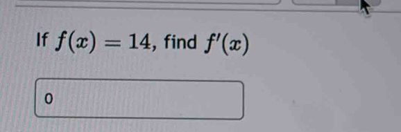 If f(x)=14 , find f'(x)
0