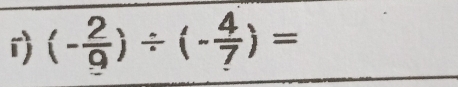 (- 2/9 )/ (- 4/7 )=