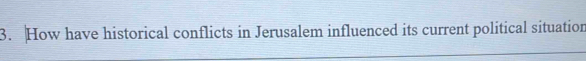 How have historical conflicts in Jerusalem influenced its current political situation