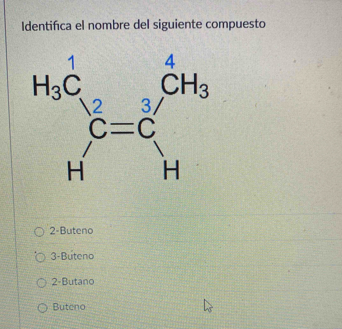 Identifica el nombre del siguiente compuesto
beginarrayr H_3C C-C Hendarray
2-Buteno
3-Buteno
2-Butano
Buteno