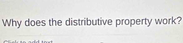 Why does the distributive property work?