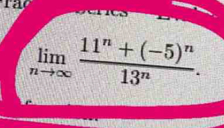 far
limlimits _nto ∈fty frac 11^n+(-5)^n13^n.