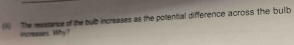 (* The resistance of the bulb increases as the potential difference across the bulb 
increases. Why?