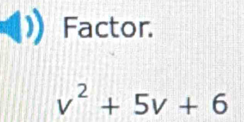 Factor.
v^2+5v+6