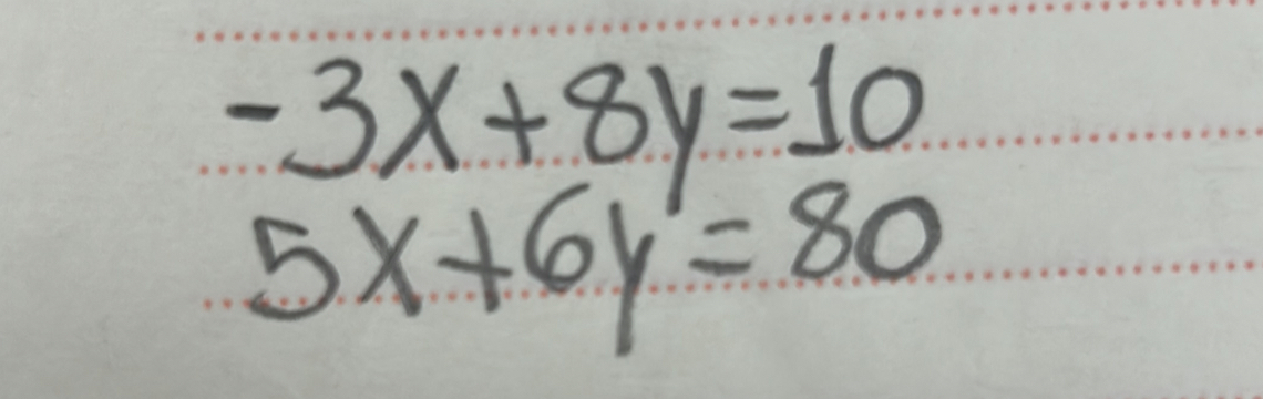 -3x+8y=10
5x+6y=80