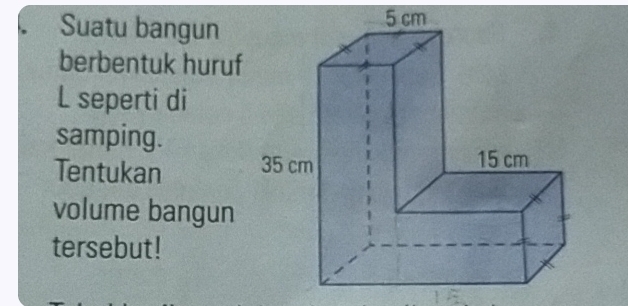 Suatu bangun 
berbentuk huruf 
L seperti di 
samping. 
Tentukan 
volume bangun 
tersebut!