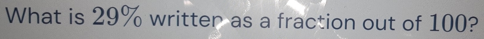 What is 29% writter as a fraction out of 100?