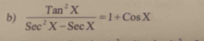  Tan^2X/Sec^2X-SecX =1+CosX