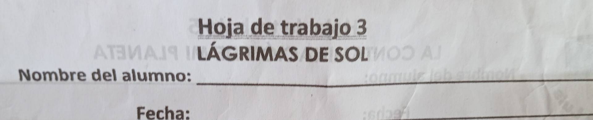 Hoja de trabajo 3 
LÁGRIMAS DE SOl 
Nombre del alumno:_ 
Fecha: 
_