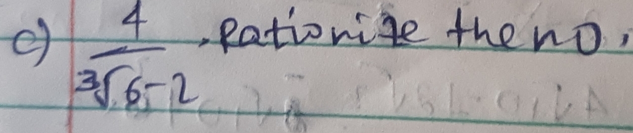  4/sqrt[3](6)-2 
Rationize the no,