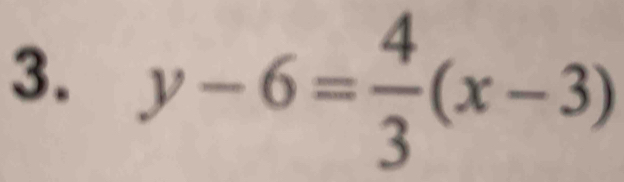 y-6= 4/3 (x-3)