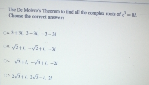 Solved: Use De Moivre's Theorem to find all the complex roots of z^3=8i ...