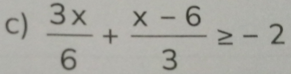  3x/6 + (x-6)/3 ≥ -2