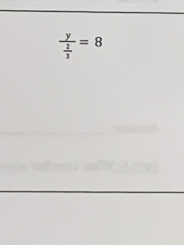 frac y 2/3 =8