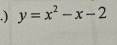 .) y=x^2-x-2