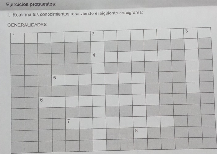 Ejercicios propuestos: 
I. Reafirma tus conocimientos resolviendo el siguiente crucigrama: 
GENERALIDADES
1
2
3
4
5
6
7
8