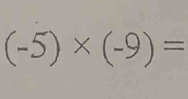 (-5)* (-9)=