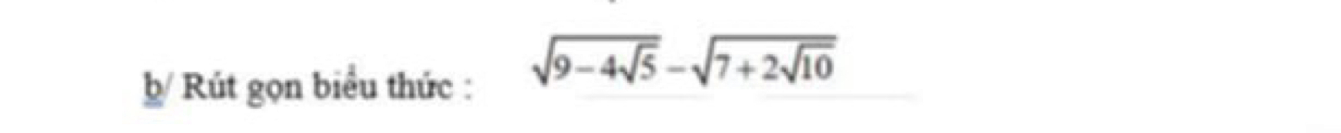 b/ Rút gọn biểu thức :
sqrt(9-4sqrt 5)-sqrt(7+2sqrt 10)