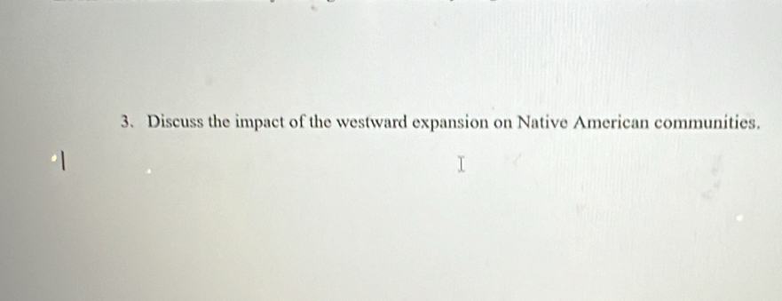 Discuss the impact of the westward expansion on Native American communities.