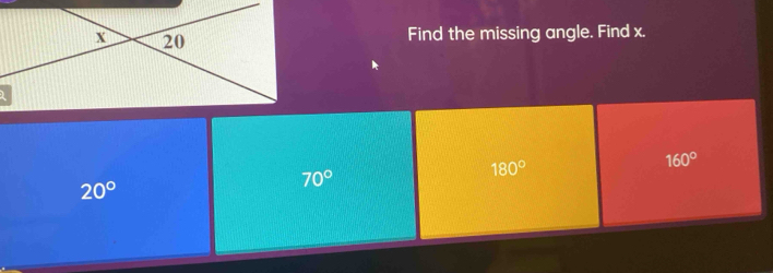 Find the missing angle. Find x.
180°
160°
20°
70°