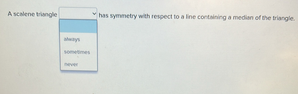 Solved: A scalene triangle has symmetry with respect to a line ...