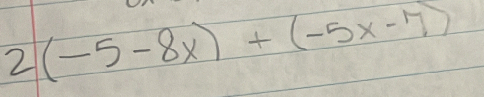 2(-5-8x)+(-5x-7)