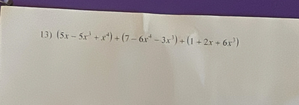 (5x-5x^3+x^4)+(7-6x^4-3x^3)+(1+2x+6x^3)