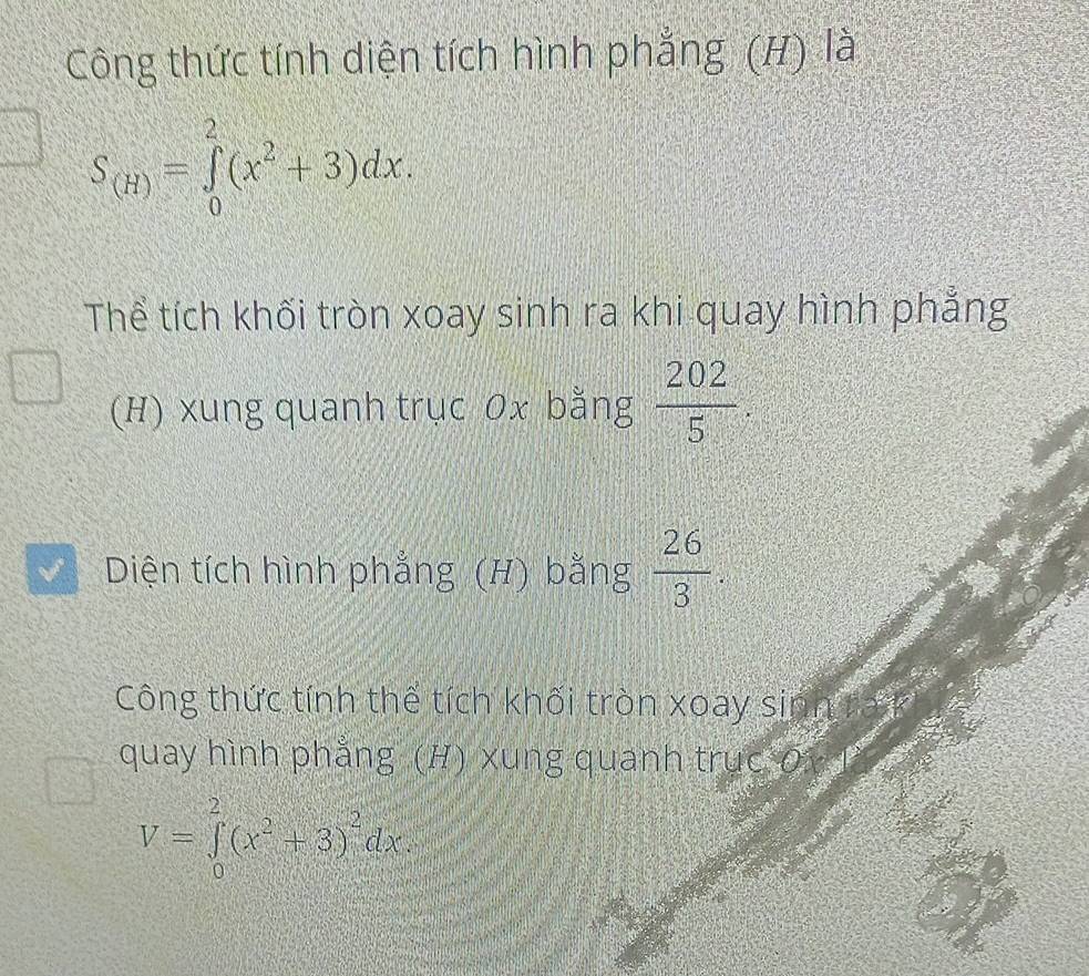 Công thức tính diện tích hình phẳng (H) là
S_(H)=∈tlimits _0^(2(x^2)+3)dx. 
Thể tích khối tròn xoay sinh ra khi quay hình phẳng 
(H) xung quanh trục 0x bằng  202/5 . 
Diện tích hình phẳng (H) bằng  26/3 . 
Công thức tính thế tích khối tròn xoay sinh rak 
quay hình phẳng (H) xung quanh truc 0 y T
V=∈tlimits _0^(2(x^2)+3)^2dx.