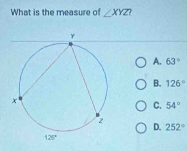 What is the measure of ∠ XYZ
A. 63°
B. 126°
C. 54°
D. 252°