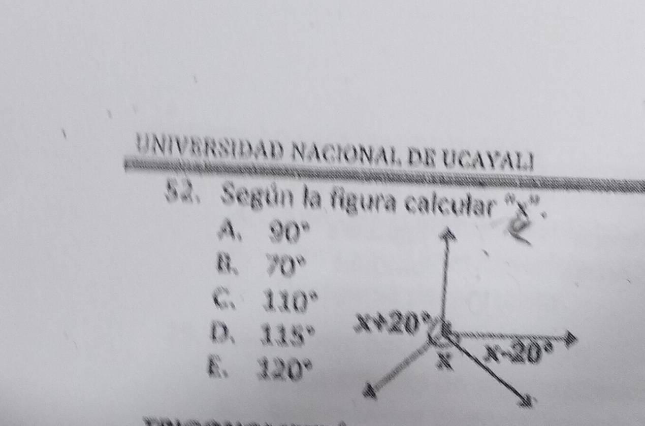 UniversidaD nacional de ucayali
52. Según la figura calcular ''χ''.
A. 90°
B. 70°
C. 110°
D. 115°
E. 120°