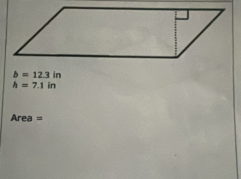 b=12.3 in
h=7.1 in
Area =