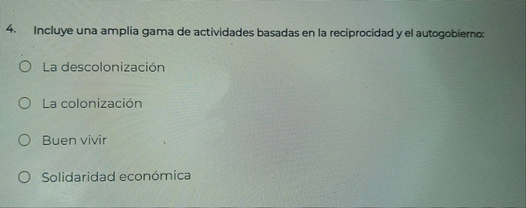 Incluye una amplia gama de actividades basadas en la reciprocidad y el autogobierno:
La descolonización
La colonización
Buen vivir
Solidaridad económica