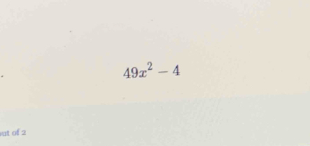 49x^2-4
ut of 2