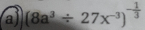 a (8a^3/ 27x^(-3))^- 1/3 