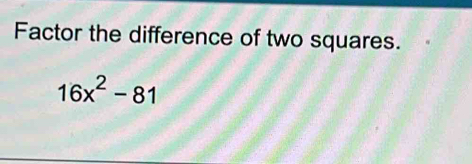 Factor the difference of two squares.
16x^2-81