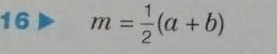 16 m= 1/2 (a+b)