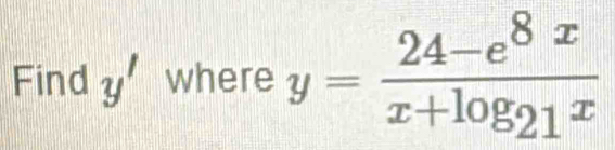 Find y' where y=frac 24-e^(8x)x+log _21x