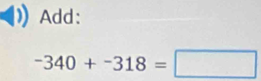 Add:
-340+-318=□