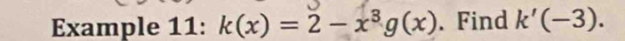 Example 11: k(x)=2-x^3g(x). Find k'(-3).