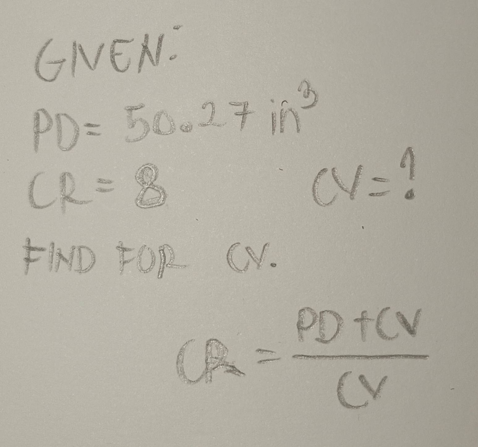 GNEN.
PD=50.27in^3
CR=8
CV=
W FOR CN.
CP_2= (PD+CV)/CV 