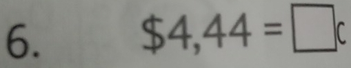 $4,44=□ c