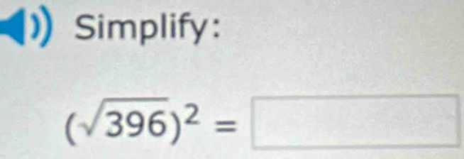 Simplify:
(sqrt(396))^2=□