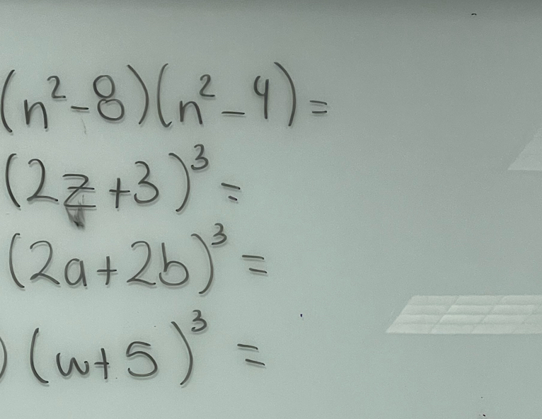 (n^2-8)(n^2-4)=
(2z+3)^3=
(2a+2b)^3=
(w+5)^3=